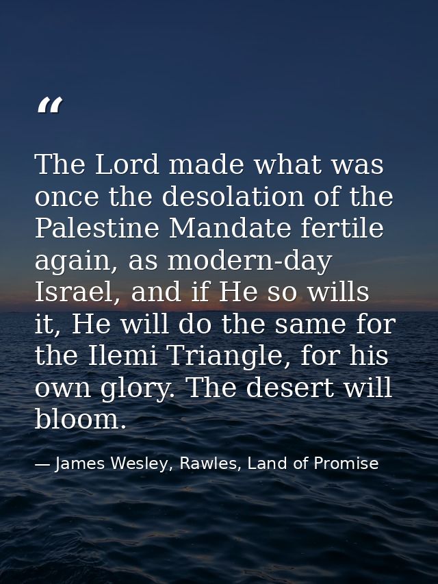The Lord made what was once the desolation of the Palestine Mandate fertile again, as modern-day Israel, and if He so wi — James Wesley, Rawles, Land of Promise