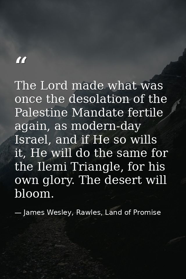The Lord made what was once the desolation of the Palestine Mandate fertile again, as modern-day Israel, and if He so wi — James Wesley, Rawles, Land of Promise