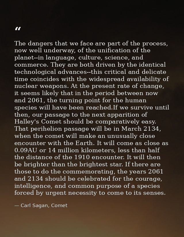 The dangers that we face are part of the process, now well underway, of the unification of the planet--in language, cult — Carl Sagan, Comet