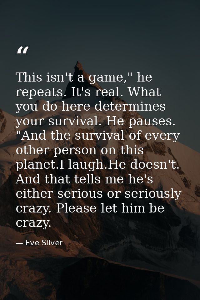 This isn't a game," he repeats. It's real. What you do here determines your survival. He pauses. "And the survival of ev — Eve Silver