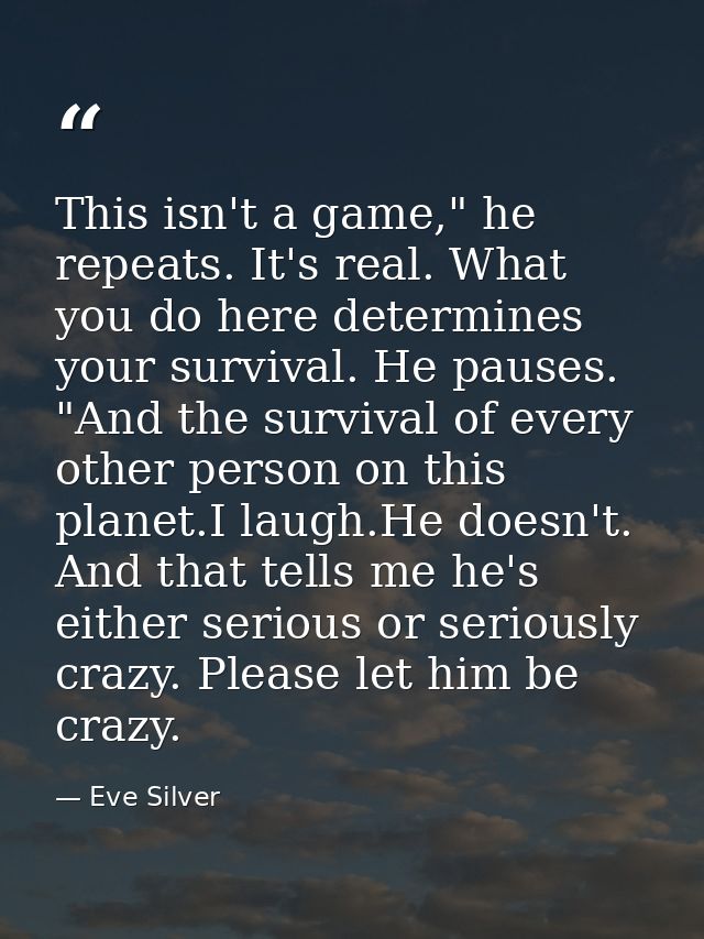 This isn't a game," he repeats. It's real. What you do here determines your survival. He pauses. "And the survival of ev — Eve Silver