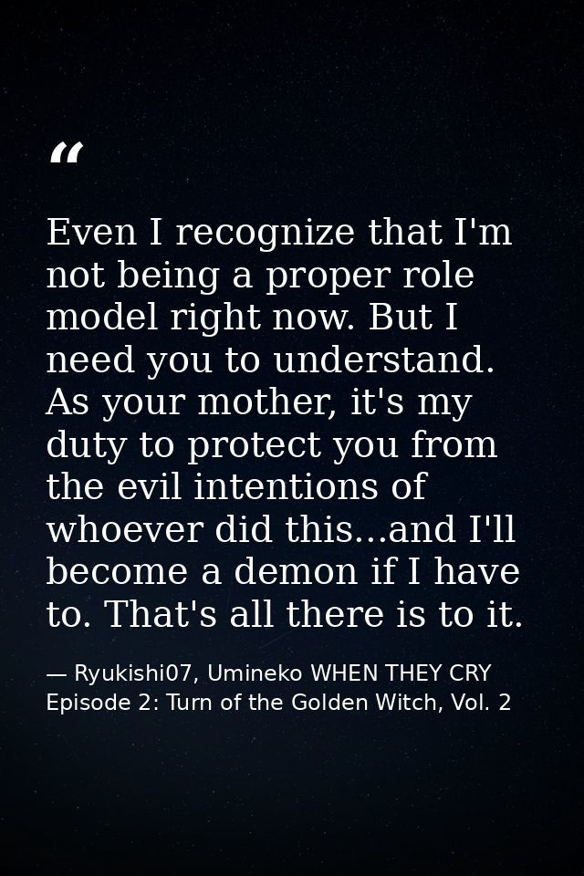 Even I recognize that I'm not being a proper role model right now. But I need you to understand. As your mother, it's my — Ryukishi07, Umineko WHEN THEY CRY Episode 2: Turn of the Golden Witch, Vol. 2