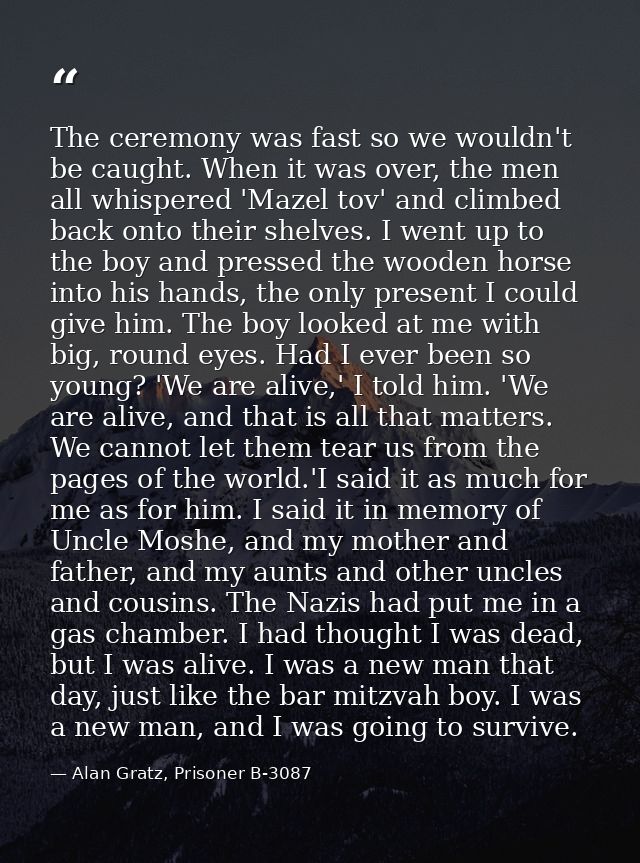 The ceremony was fast so we wouldn't be caught. When it was over, the men all whispered 'Mazel tov' and climbed back ont — Alan Gratz, Prisoner B-3087