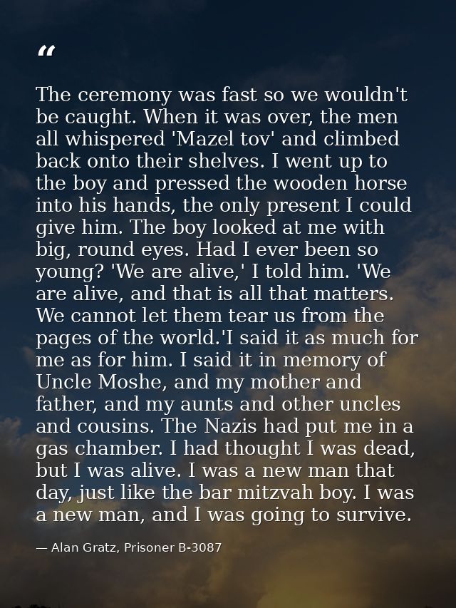 The ceremony was fast so we wouldn't be caught. When it was over, the men all whispered 'Mazel tov' and climbed back ont — Alan Gratz, Prisoner B-3087