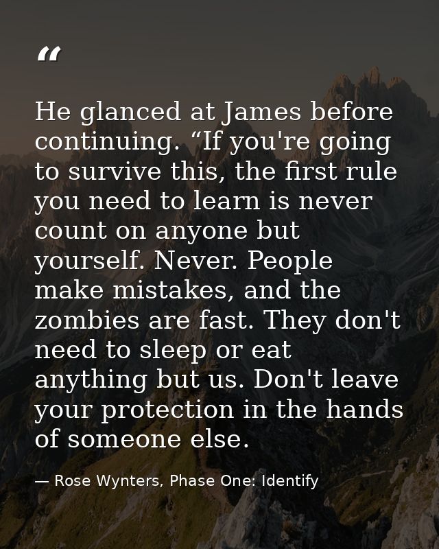 He glanced at James before continuing. “If you're going to survive this, the first rule you need to learn is never count — Rose Wynters, Phase One: Identify