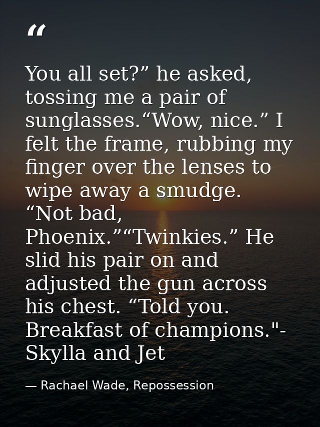 You all set?” he asked, tossing me a pair of sunglasses.“Wow, nice.” I felt the frame, rubbing my finger over the lenses — Rachael Wade, Repossession