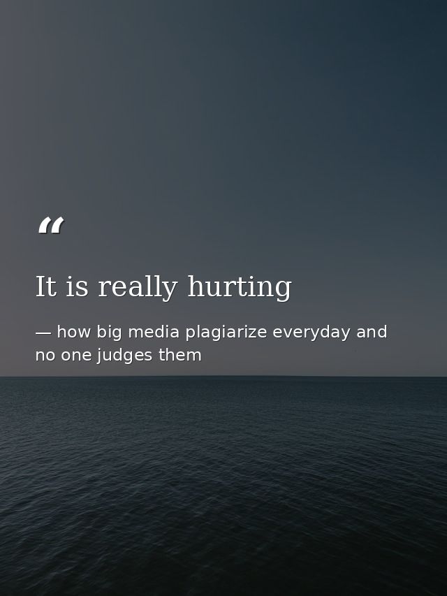 It is really hurting — how big media plagiarize everyday and no one judges them