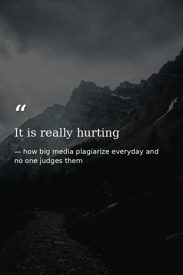 It is really hurting — how big media plagiarize everyday and no one judges them