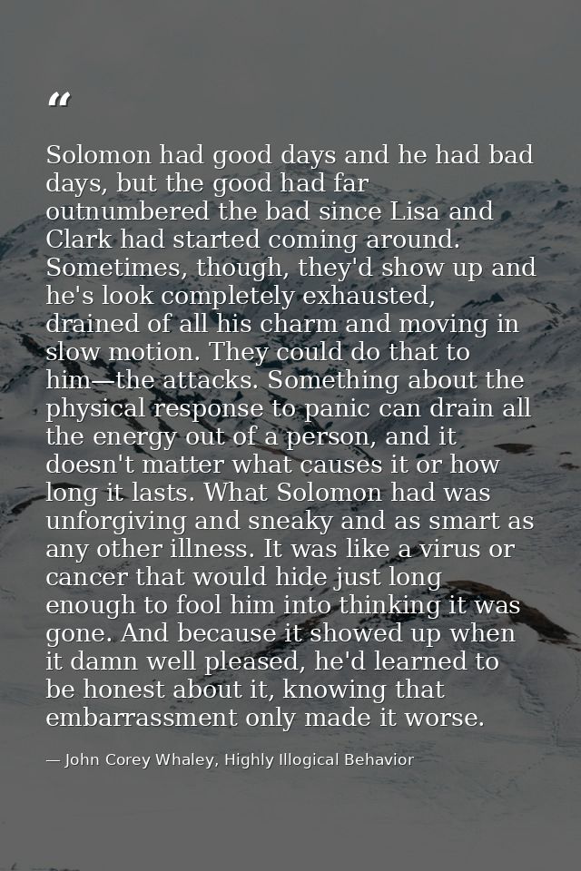 Solomon had good days and he had bad days, but the good had far outnumbered the bad since Lisa and Clark had started com — John Corey Whaley, Highly Illogical Behavior