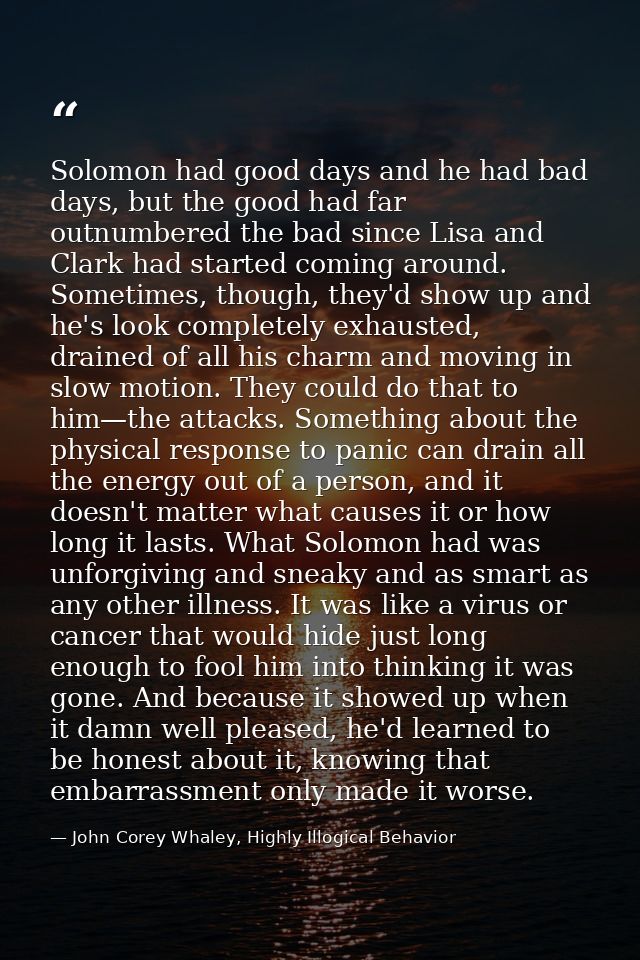 Solomon had good days and he had bad days, but the good had far outnumbered the bad since Lisa and Clark had started com — John Corey Whaley, Highly Illogical Behavior