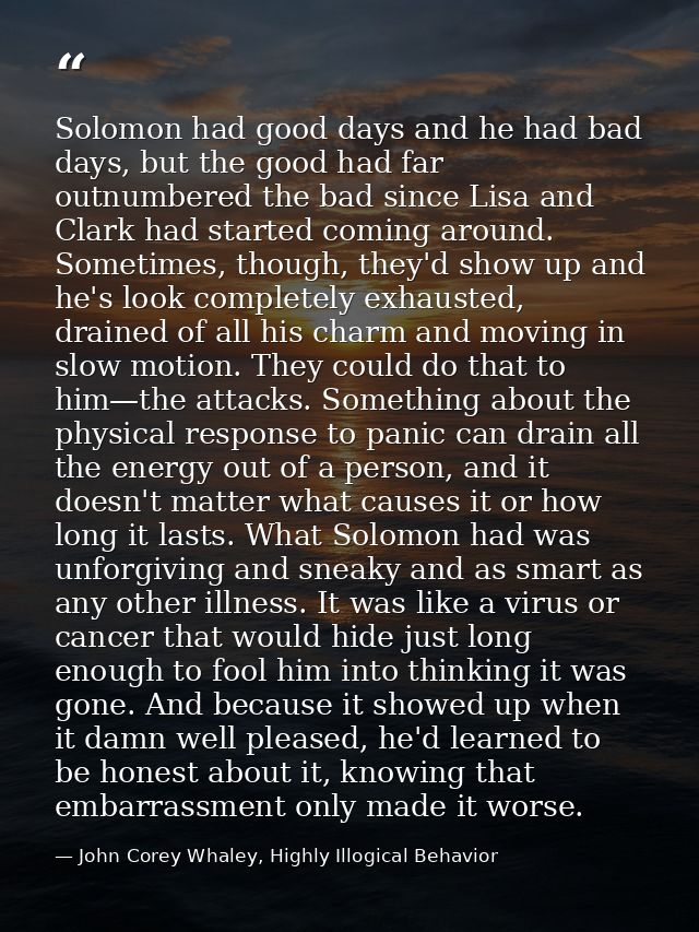 Solomon had good days and he had bad days, but the good had far outnumbered the bad since Lisa and Clark had started com — John Corey Whaley, Highly Illogical Behavior
