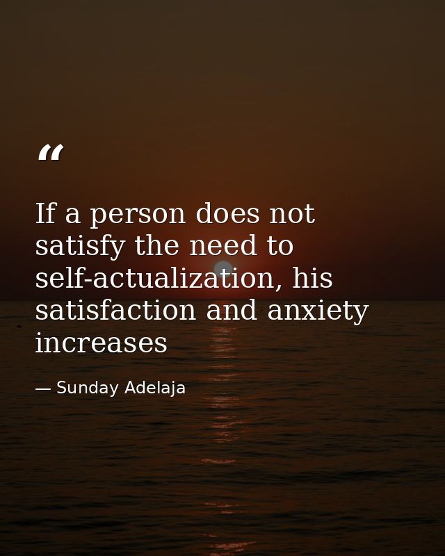 If a person does not satisfy the need to self-actualization, his satisfaction and anxiety increases — Sunday Adelaja