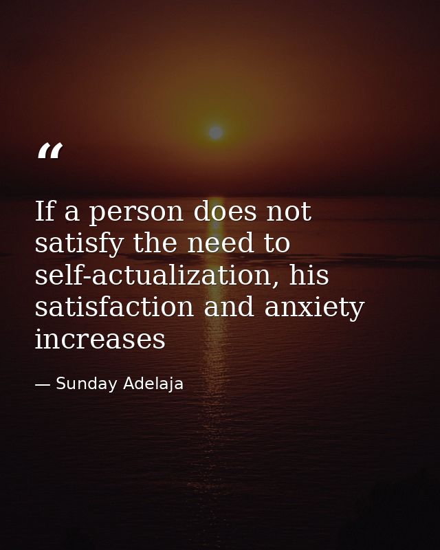 If a person does not satisfy the need to self-actualization, his satisfaction and anxiety increases — Sunday Adelaja