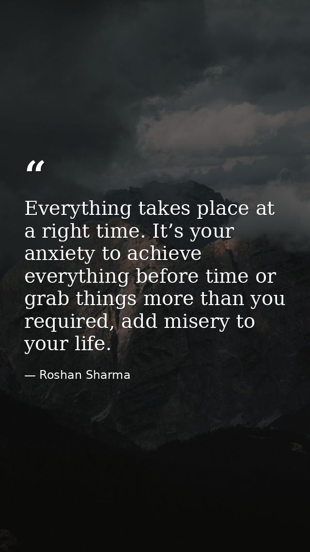 Everything takes place at a right time. It’s your anxiety to achieve everything before time or grab things more than you — Roshan Sharma