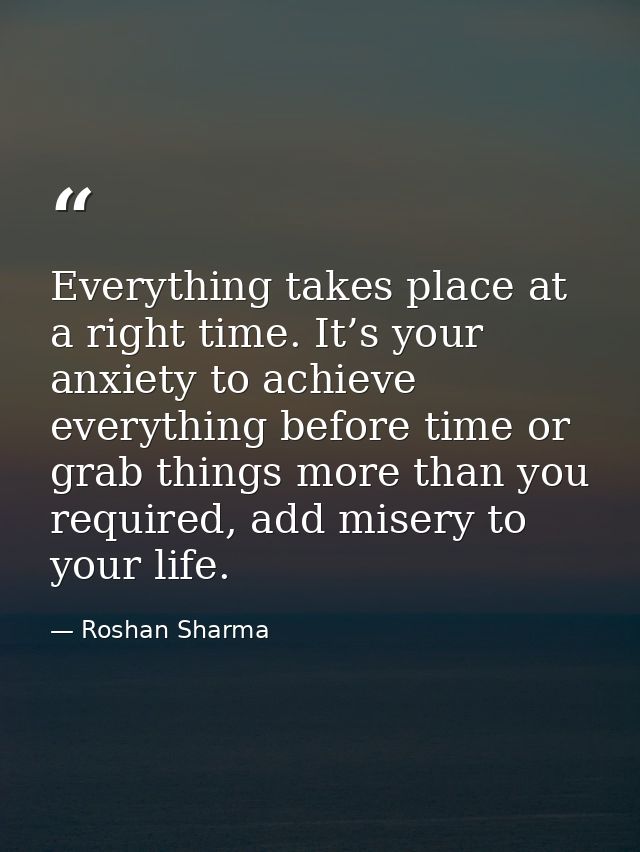 Everything takes place at a right time. It’s your anxiety to achieve everything before time or grab things more than you — Roshan Sharma