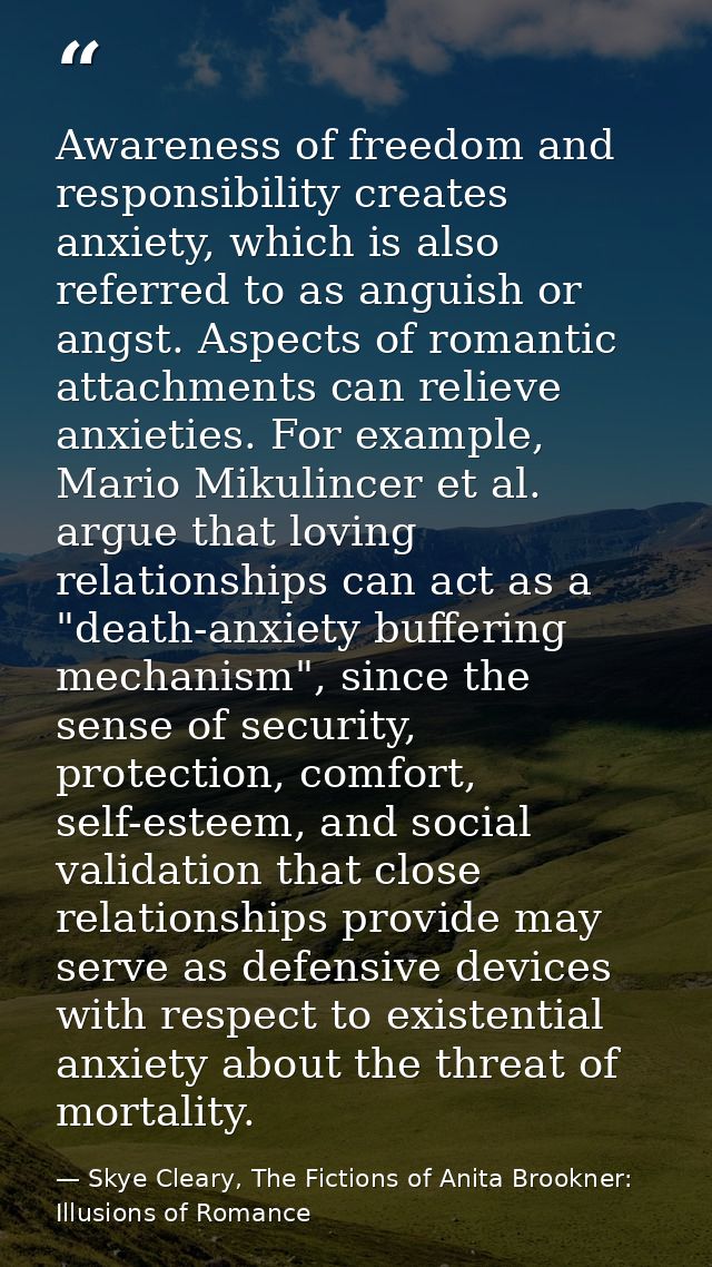 Awareness of freedom and responsibility creates anxiety, which is also referred to as anguish or angst. Aspects of roman — Skye Cleary, The Fictions of Anita Brookner: Illusions of Romance