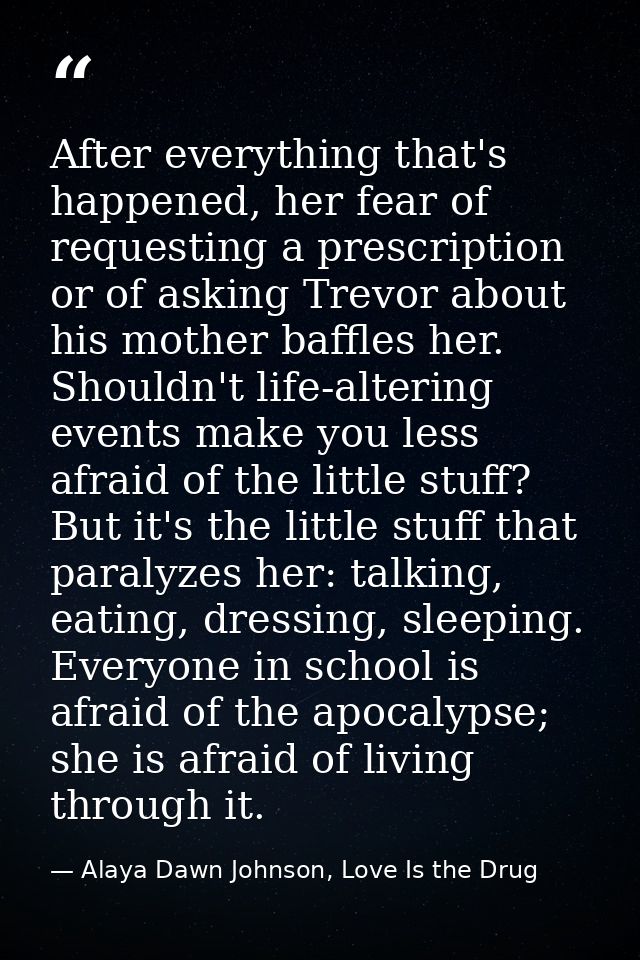 After everything that's happened, her fear of requesting a prescription or of asking Trevor about his mother baffles her — Alaya Dawn Johnson, Love Is the Drug
