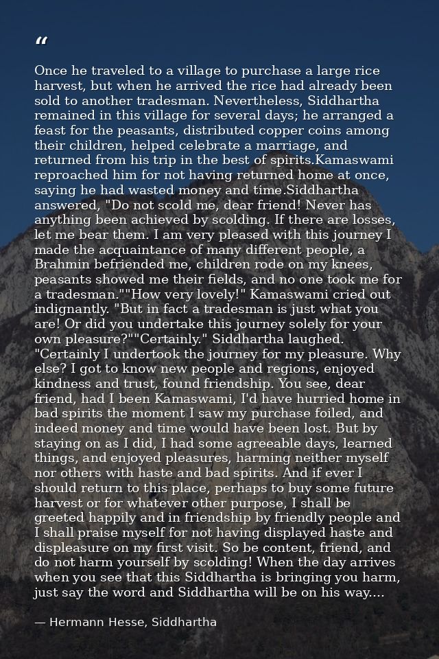 Once he traveled to a village to purchase a large rice harvest, but when he arrived the rice had already been sold to an — Hermann Hesse, Siddhartha