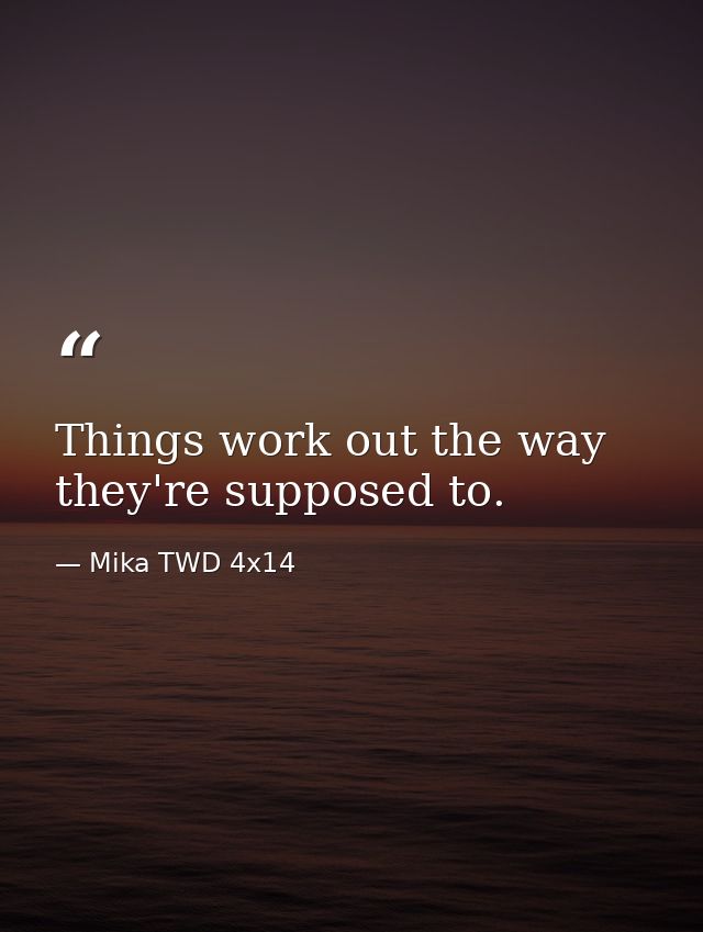 Things work out the way they're supposed to. — Mika TWD 4x14