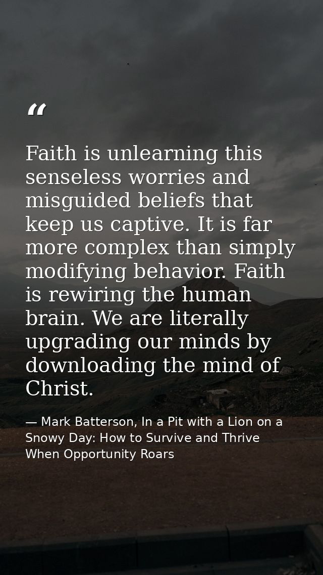 Faith is unlearning this senseless worries and misguided beliefs that keep us captive. It is far more complex than simpl — Mark Batterson, In a Pit with a Lion on a Snowy Day: How to Survive and Thrive When Opportunity Roars