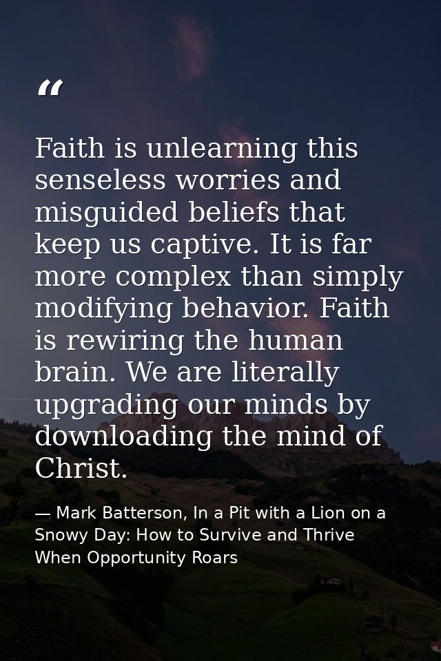 Faith is unlearning this senseless worries and misguided beliefs that keep us captive. It is far more complex than simpl — Mark Batterson, In a Pit with a Lion on a Snowy Day: How to Survive and Thrive When Opportunity Roars