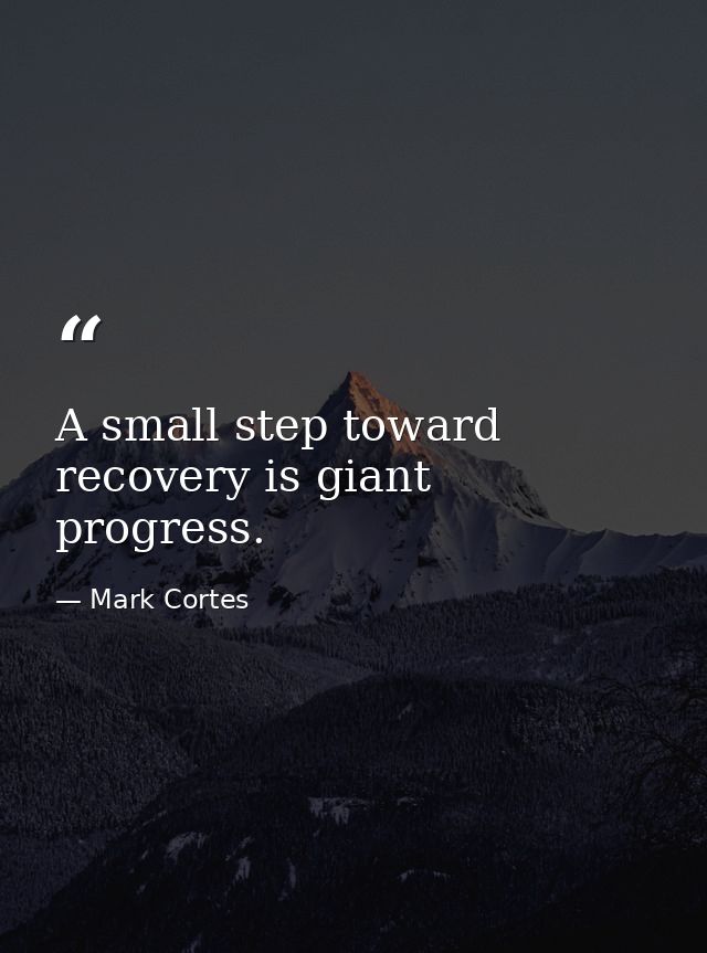 A small step toward recovery is giant progress. — Mark Cortes