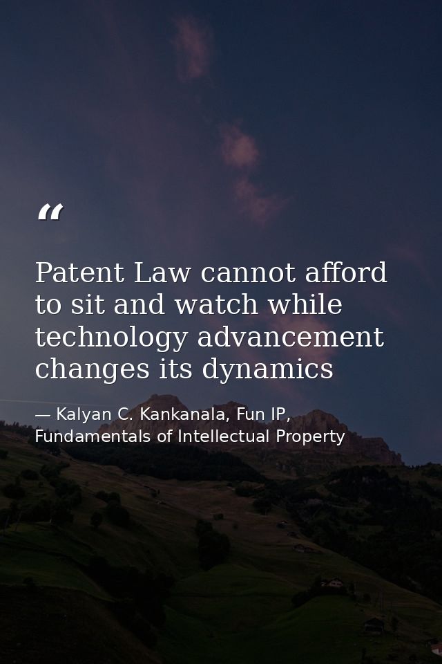 Patent Law cannot afford to sit and watch while technology advancement changes its dynamics — Kalyan C. Kankanala, Fun IP, Fundamentals of Intellectual Property