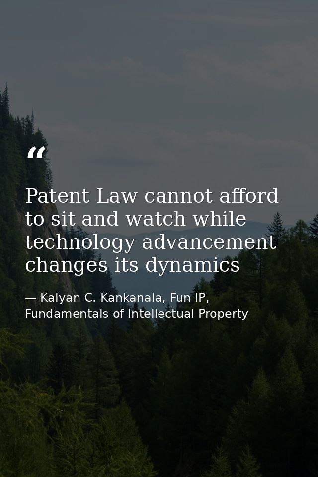 Patent Law cannot afford to sit and watch while technology advancement changes its dynamics — Kalyan C. Kankanala, Fun IP, Fundamentals of Intellectual Property