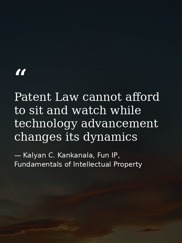 Patent Law cannot afford to sit and watch while technology advancement changes its dynamics — Kalyan C. Kankanala, Fun IP, Fundamentals of Intellectual Property