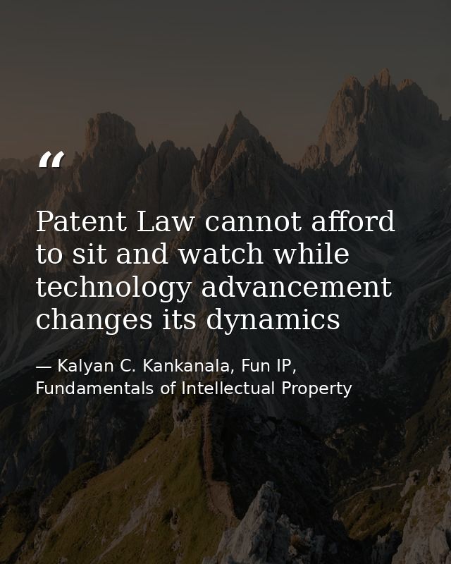Patent Law cannot afford to sit and watch while technology advancement changes its dynamics — Kalyan C. Kankanala, Fun IP, Fundamentals of Intellectual Property