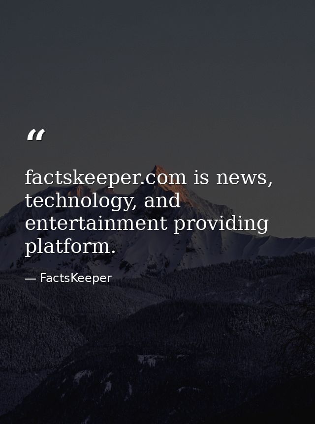 factskeeper.com is news, technology, and entertainment providing platform. — FactsKeeper