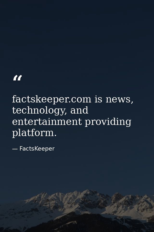 factskeeper.com is news, technology, and entertainment providing platform. — FactsKeeper