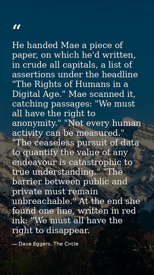 He handed Mae a piece of paper, on which he'd written, in crude all capitals, a list of assertions under the headline "T — Dave Eggers, The Circle