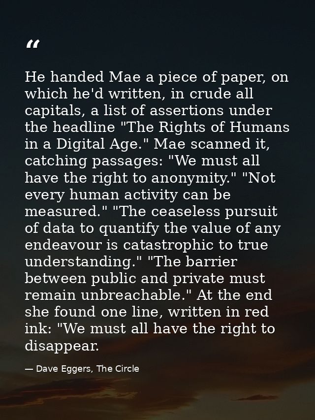 He handed Mae a piece of paper, on which he'd written, in crude all capitals, a list of assertions under the headline "T — Dave Eggers, The Circle