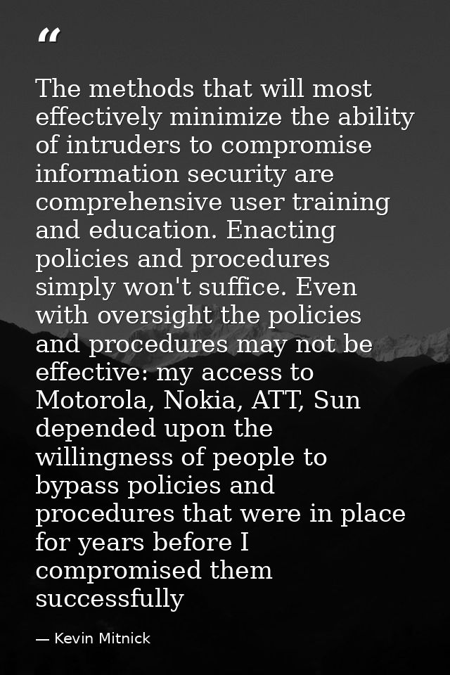 The methods that will most effectively minimize the ability of intruders to compromise information security are comprehe — Kevin Mitnick