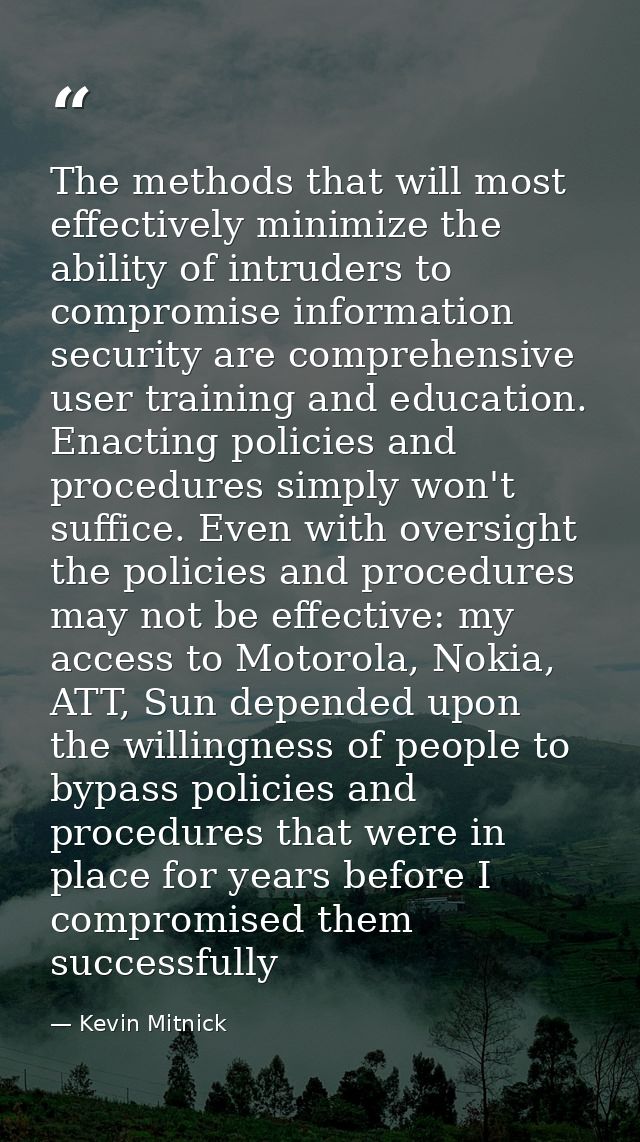 The methods that will most effectively minimize the ability of intruders to compromise information security are comprehe — Kevin Mitnick