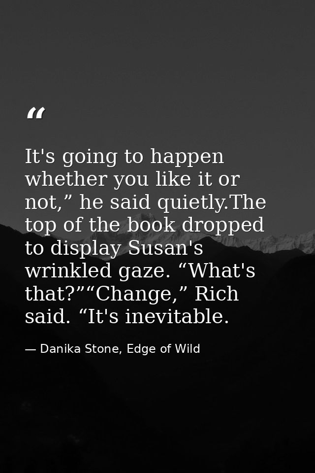 It's going to happen whether you like it or not,” he said quietly.The top of the book dropped to display Susan's wrinkle — Danika Stone, Edge of Wild