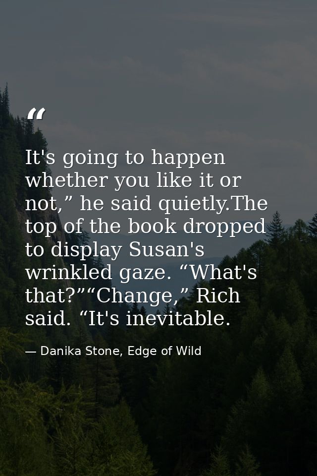 It's going to happen whether you like it or not,” he said quietly.The top of the book dropped to display Susan's wrinkle — Danika Stone, Edge of Wild