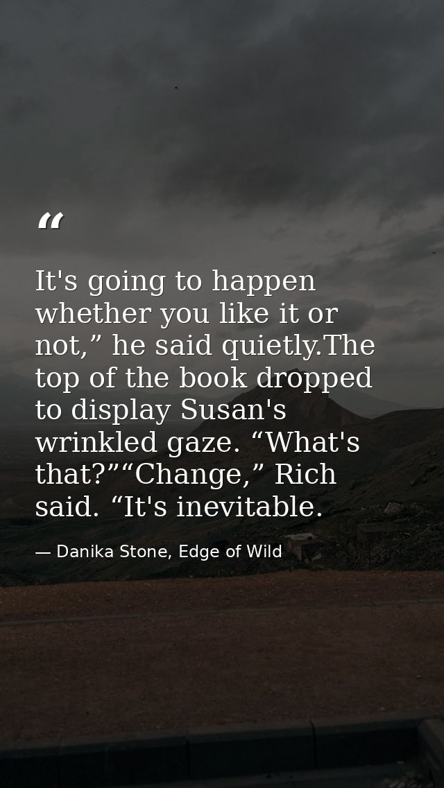 It's going to happen whether you like it or not,” he said quietly.The top of the book dropped to display Susan's wrinkle — Danika Stone, Edge of Wild