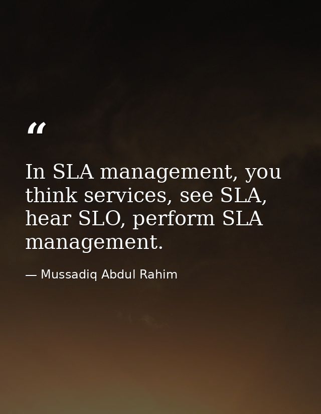 In SLA management, you think services, see SLA, hear SLO, perform SLA management. — Mussadiq Abdul Rahim