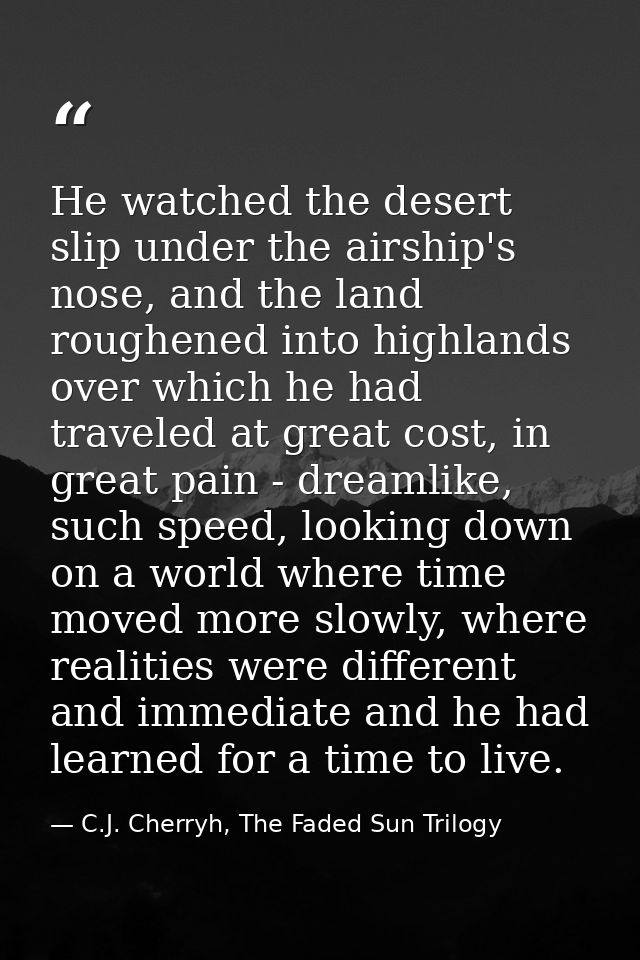 He watched the desert slip under the airship's nose, and the land roughened into highlands over which he had traveled at — C.J. Cherryh, The Faded Sun Trilogy