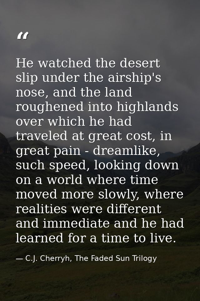 He watched the desert slip under the airship's nose, and the land roughened into highlands over which he had traveled at — C.J. Cherryh, The Faded Sun Trilogy