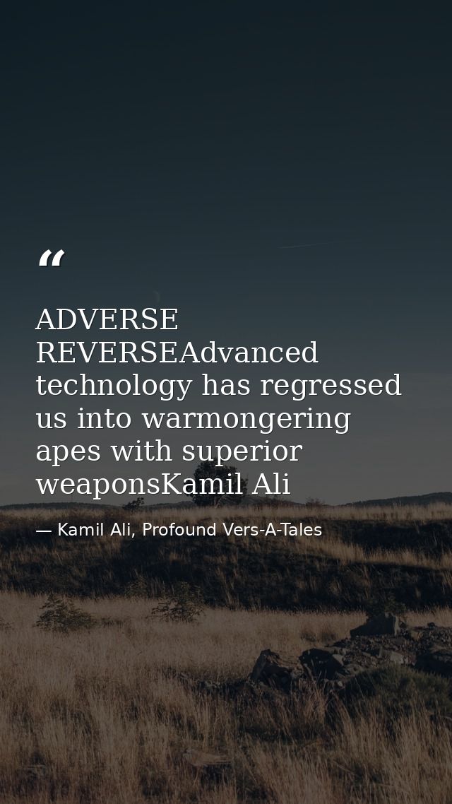 ADVERSE REVERSEAdvanced technology has regressed us into warmongering apes with superior weaponsKamil Ali — Kamil Ali, Profound Vers-A-Tales