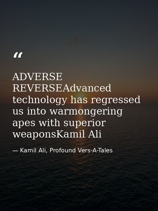 ADVERSE REVERSEAdvanced technology has regressed us into warmongering apes with superior weaponsKamil Ali — Kamil Ali, Profound Vers-A-Tales