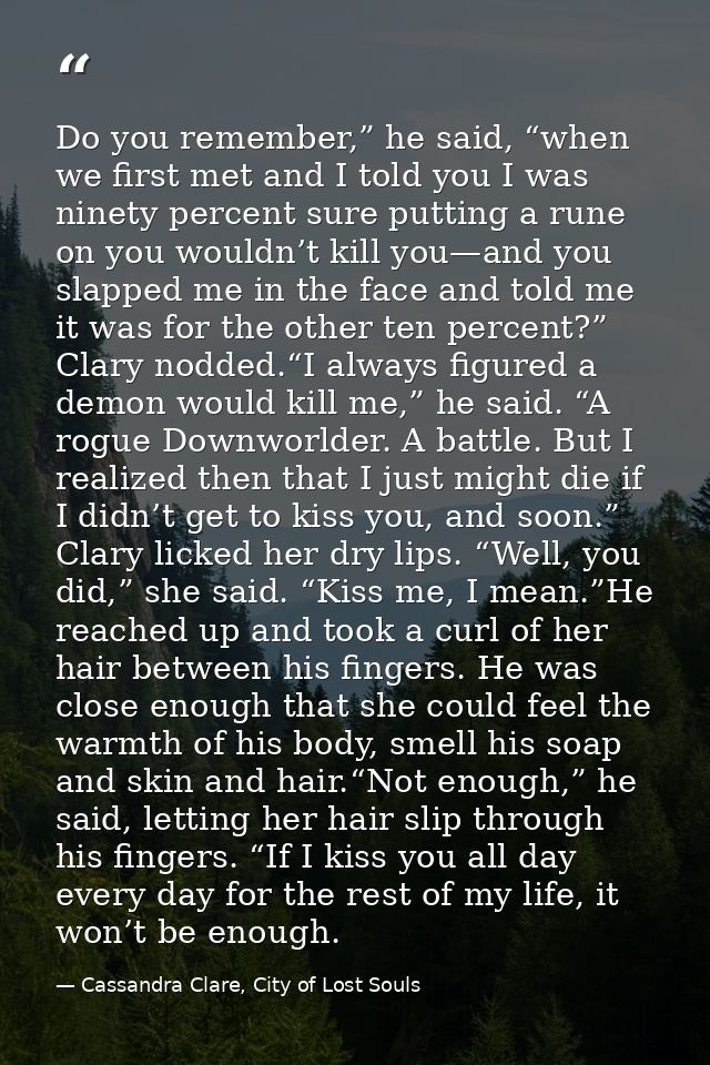 Do you remember,” he said, “when we first met and I told you I was ninety percent sure putting a rune on you wouldn’t ki — Cassandra Clare, City of Lost Souls