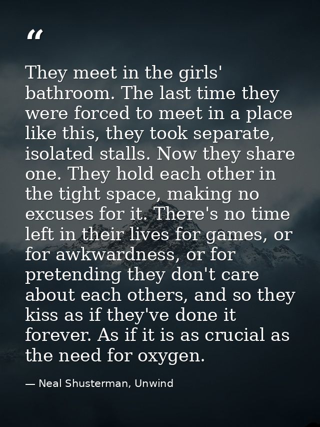 They meet in the girls' bathroom. The last time they were forced to meet in a place like this, they took separate, isola — Neal Shusterman, Unwind