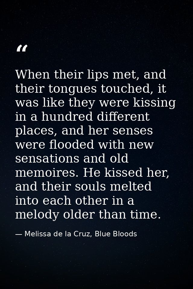 When their lips met, and their tongues touched, it was like they were kissing in a hundred different places, and her sen — Melissa de la Cruz, Blue Bloods
