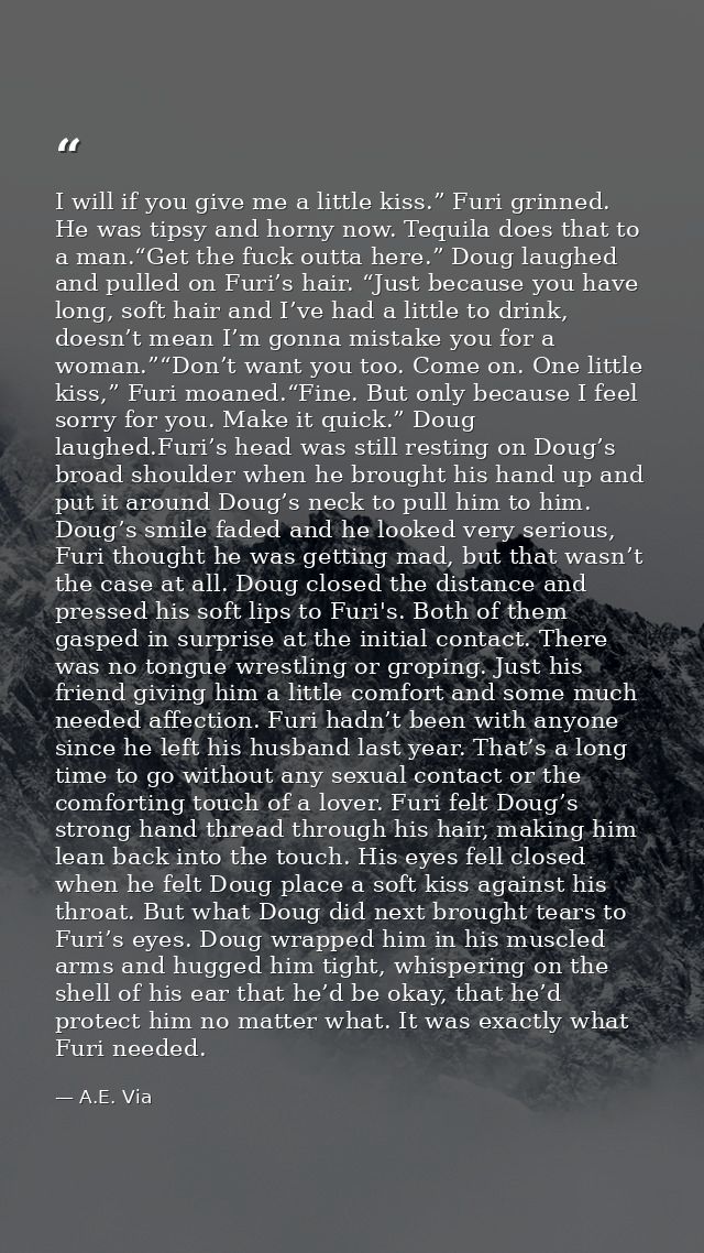 I will if you give me a little kiss.” Furi grinned. He was tipsy and horny now. Tequila does that to a man.“Get the fuck — A.E. Via