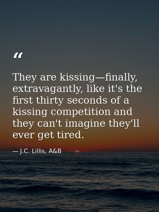 They are kissing—finally, extravagantly, like it's the first thirty seconds of a kissing competition and they can't imag — J.C. Lillis, A&B