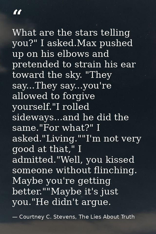 What are the stars telling you?" I asked.Max pushed up on his elbows and pretended to strain his ear toward the sky. "Th — Courtney C. Stevens, The Lies About Truth